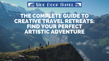 The Complete Guide to Creative Travel Retreats: Find Your Perfect Artistic Adventure