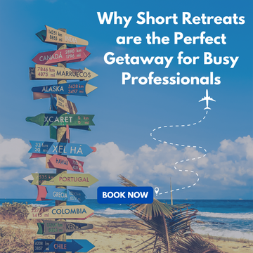 Why Short Retreats are the Perfect Getaway for Busy Professionals
